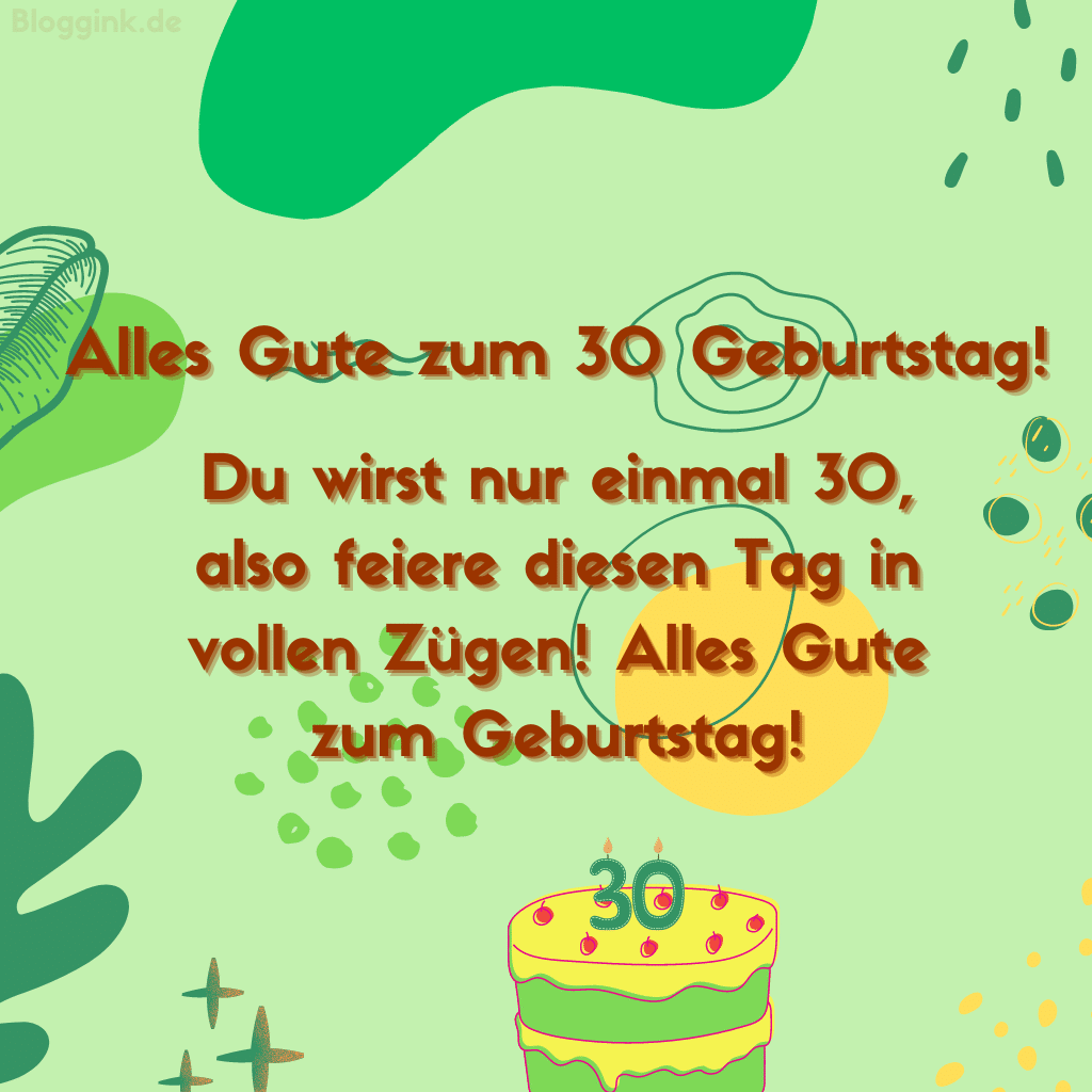 Geburtstagbilder Du wirst nur einmal 30, also feiere diesen Tag in vollen Zügen! Alles Gute zum Geburtstag!Bloggink.de 