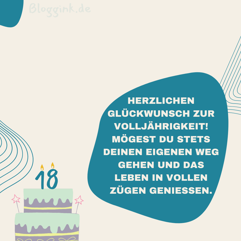 Geburtstagbilder Herzlichen Glückwunsch zur Volljährigkeit! Mögest du stets deinen eigenen Weg gehen und das Leben in vollen Zügen genießen.Bloggink.de