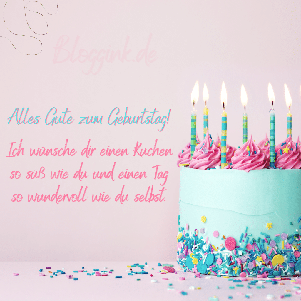 Geburtstagsbilder Alles Gute zum Geburtstag! Ich wünsche dir einen Kuchen so süß wie du und einen Tag so wundervoll wie du selbst. Bloggink.de