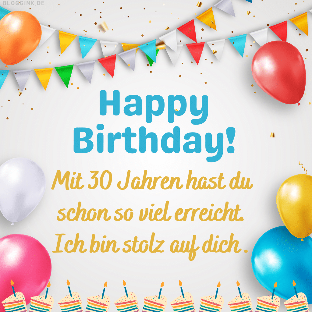 Geburtstagsbilder Happy Birthday! Mit 30 Jahren hast du schon so viel erreicht. Ich bin stolz auf dich.Bloggink.de