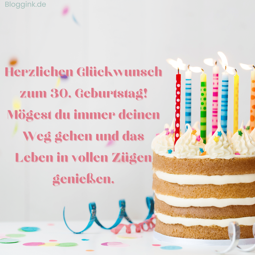 Geburtstagsbilder Herzlichen Glückwunsch zum 30. Geburtstag! Mögest du immer deinen Weg gehen und das Leben in vollen Zügen genießen.Bloggink.de