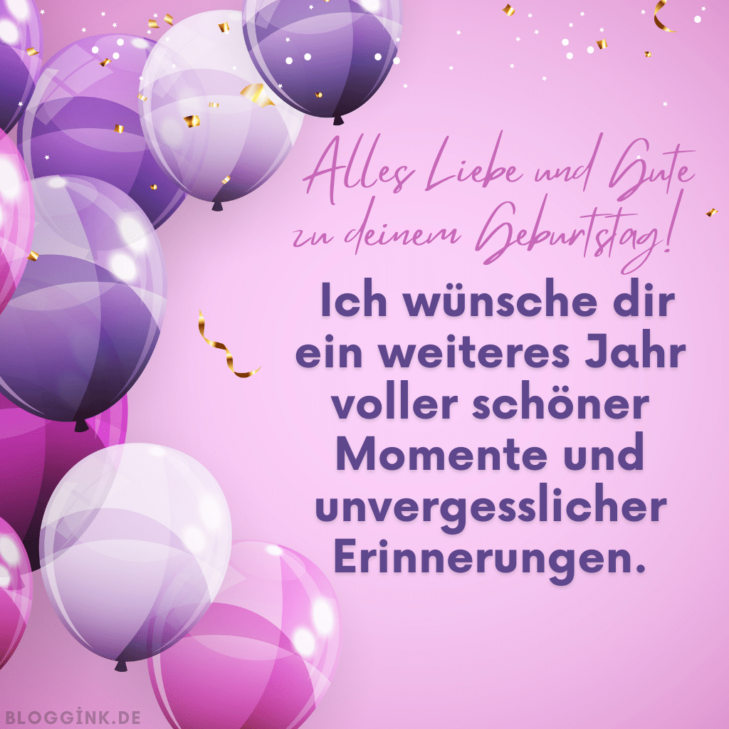 Geburtsbilder für WhatsApp Alles Liebe und Gute zu deinem Geburtstag! Ich wünsche dir ein weiteres Jahr voller schöner Momente und unvergesslicher Erinnerungen. Bloggink.de