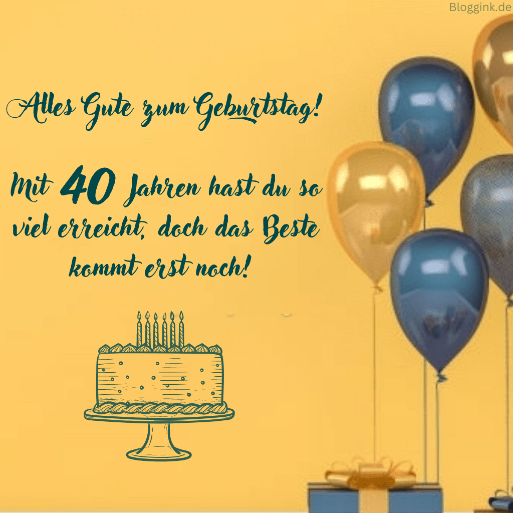 Geburtstagsbilder für das 40. Geburtstagsjahr Alles Gute zum Geburtstag! Mit 40 Jahren hast du so viel erreicht, doch das Beste kommt erst noch! Bloggink.de