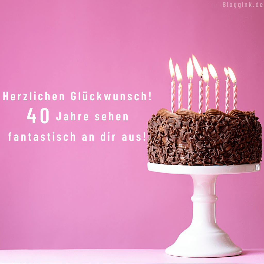 Geburtstagsbilder für das 40. Geburtstagsjahr Herzlichen Glückwunsch! 40 Jahre sehen fantastisch an dir aus!Bloggink.de