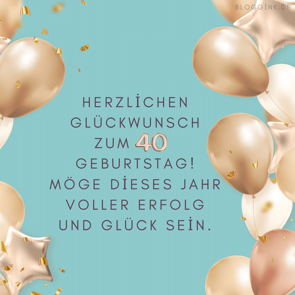 Geburtstagsbilder für das 40. Geburtstagsjahr Herzlichen Glückwunsch zum 40. Geburtstag! Möge dieses Jahr voller Erfolg und Glück sein.Bloggink.de