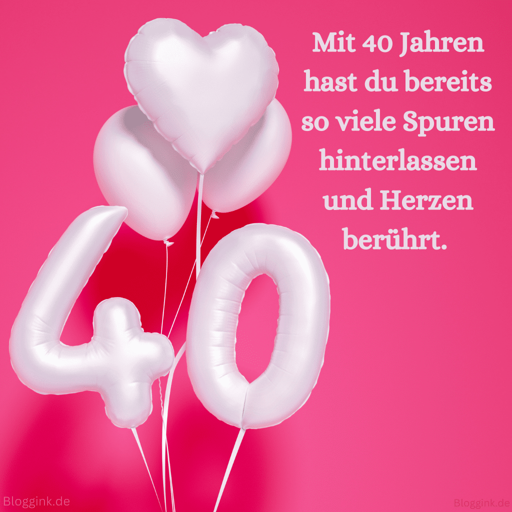 Geburtstagsbilder für das 40. Geburtstagsjahr Mit 40 Jahren hast du bereits so viele Spuren hinterlassen und Herzen berührt. Bloggink.de