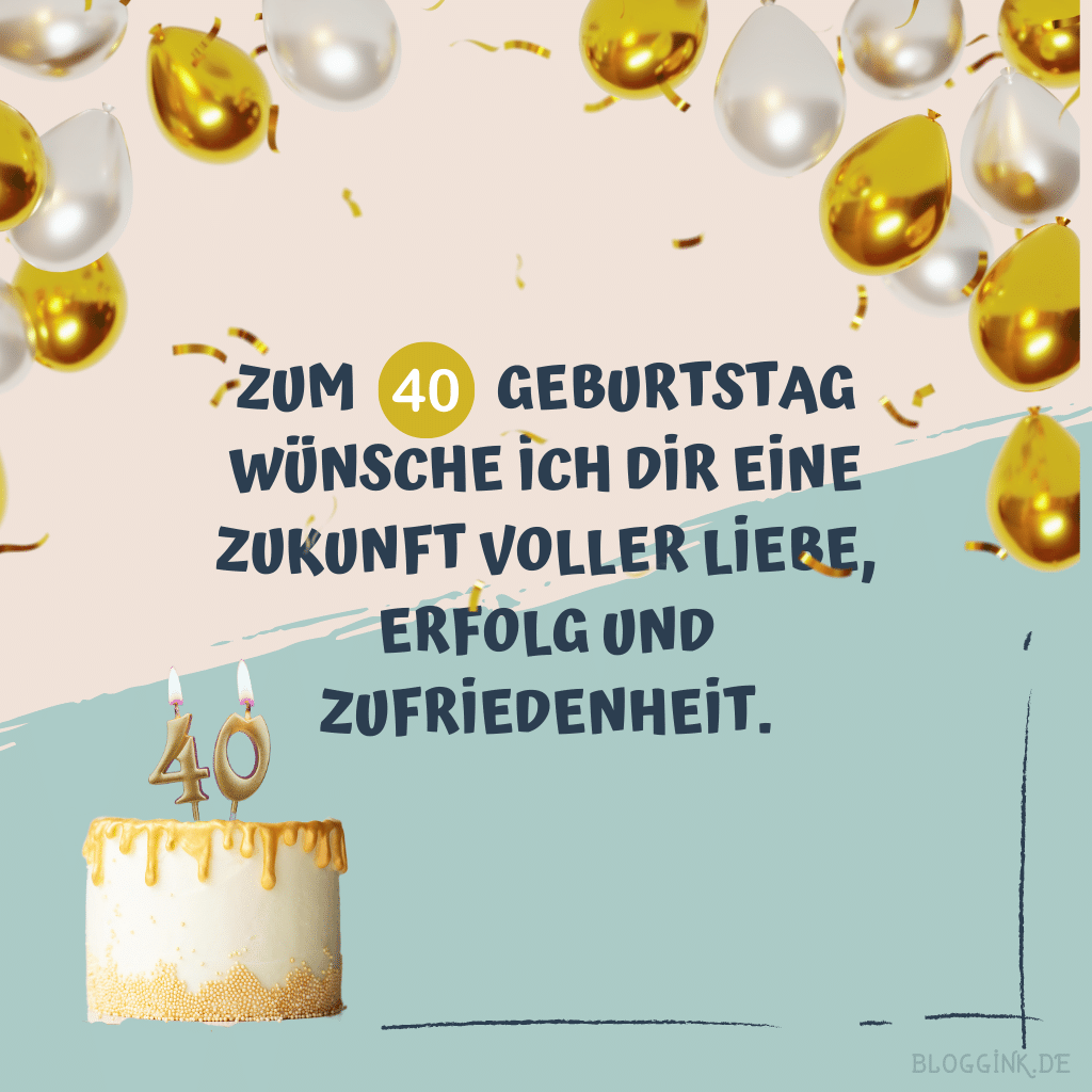 Geburtstagsbilder für das 40. Geburtstagsjahr Zum 40. Geburtstag wünsche ich dir eine Zukunft voller Liebe, Erfolg und Zufriedenheit.Bloggink.de