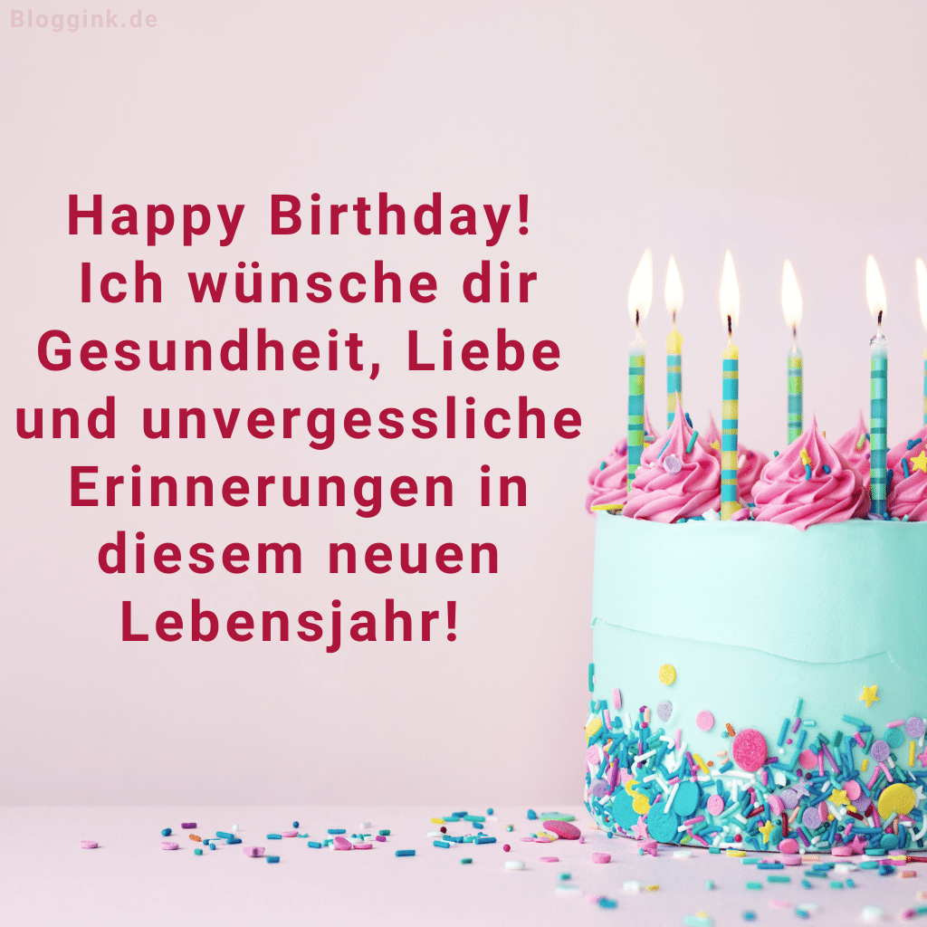 Geburtstagswünsche Happy Birthday! Ich wünsche dir Gesundheit, Liebe und unvergessliche Erinnerungen in diesem neuen Lebensjahr!Bloggink.de