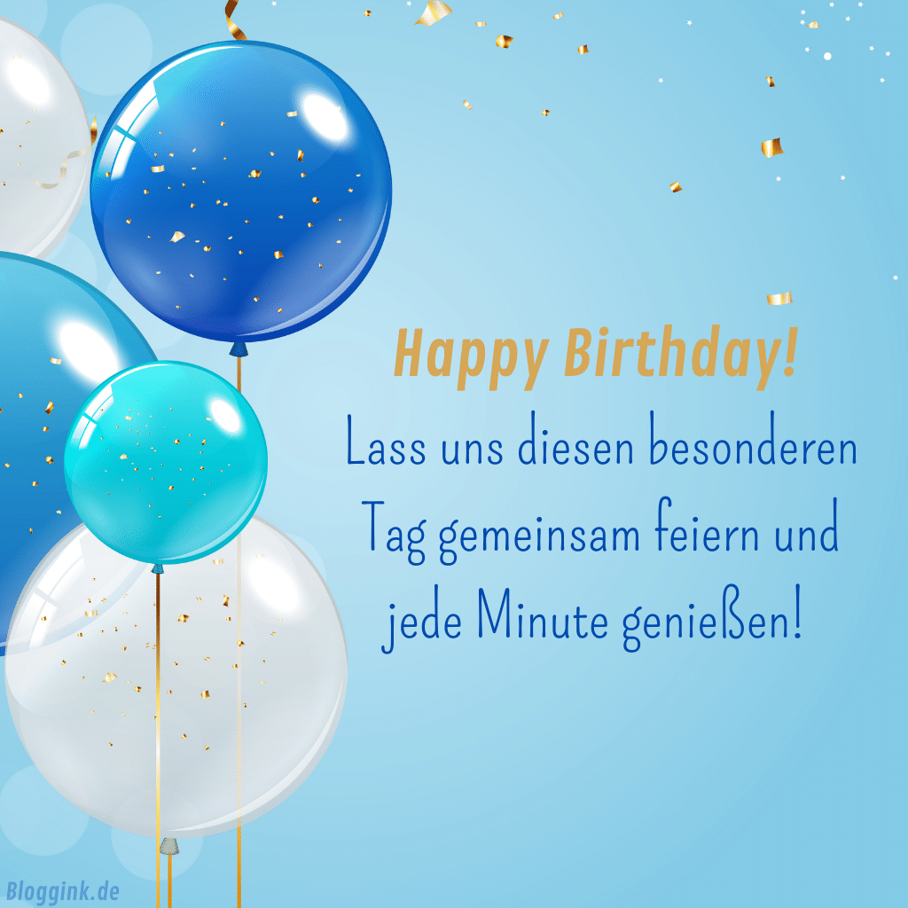 Geburtstagswünsche Happy Birthday! Lass uns diesen besonderen Tag gemeinsam feiern und jede Minute genießen!Bloggink.de