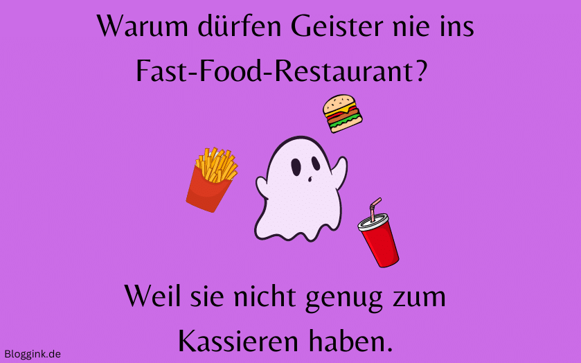 Die besten Witze des Jahres Warum dürfen Geister nie ins Fast-Food-Restaurant Weil sie nicht genug zum Kassieren haben.Bloggink.de