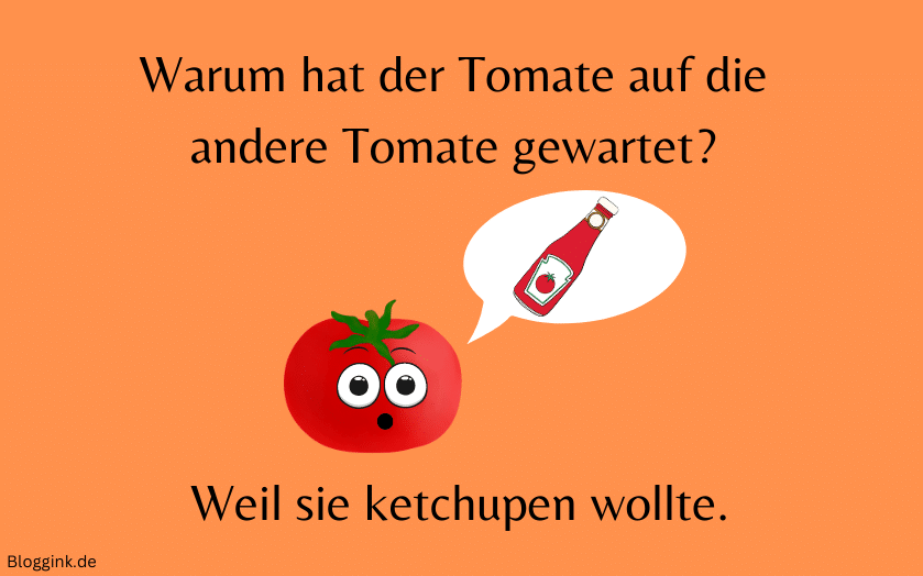 Die besten Witze des Jahres Warum hat der Tomate auf die andere Tomate gewartet Weil sie ketchupen wollte.Bloggink.de