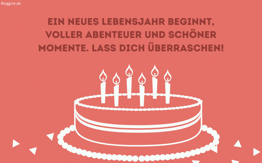 Geburtstagssprüche Ein neues Lebensjahr beginnt, voller Abenteuer und schöner Momente. Lass dich überraschen!Bloggink.de