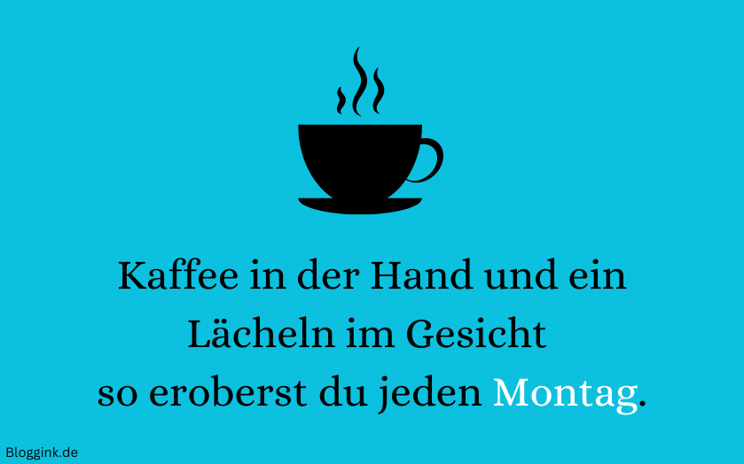 Montag-Bilder Kaffee in der Hand und ein Lächeln im Gesicht – so eroberst du jeden Montag.Bloggink.de