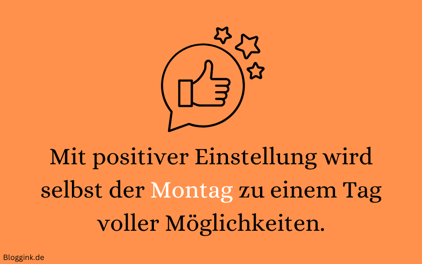 Montag-Bilder Mit positiver Einstellung wird selbst der Montag zu einem Tag voller Möglichkeiten.Bloggink.de