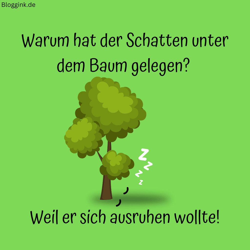 Witze für Kinder (Bilder) Warum hat der Schatten unter dem Baum gelegen Weil er sich ausruhen wollte!Bloggink.de