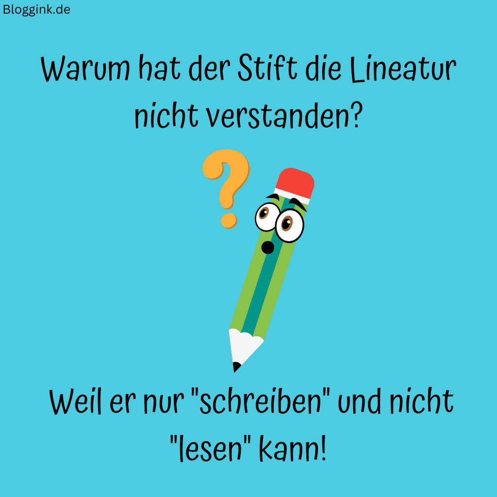 Witze für Kinder (Bilder) Warum hat der Stift die Lineatur nicht verstanden Weil er nur schreiben und nicht lesen kann!Bloggink.de