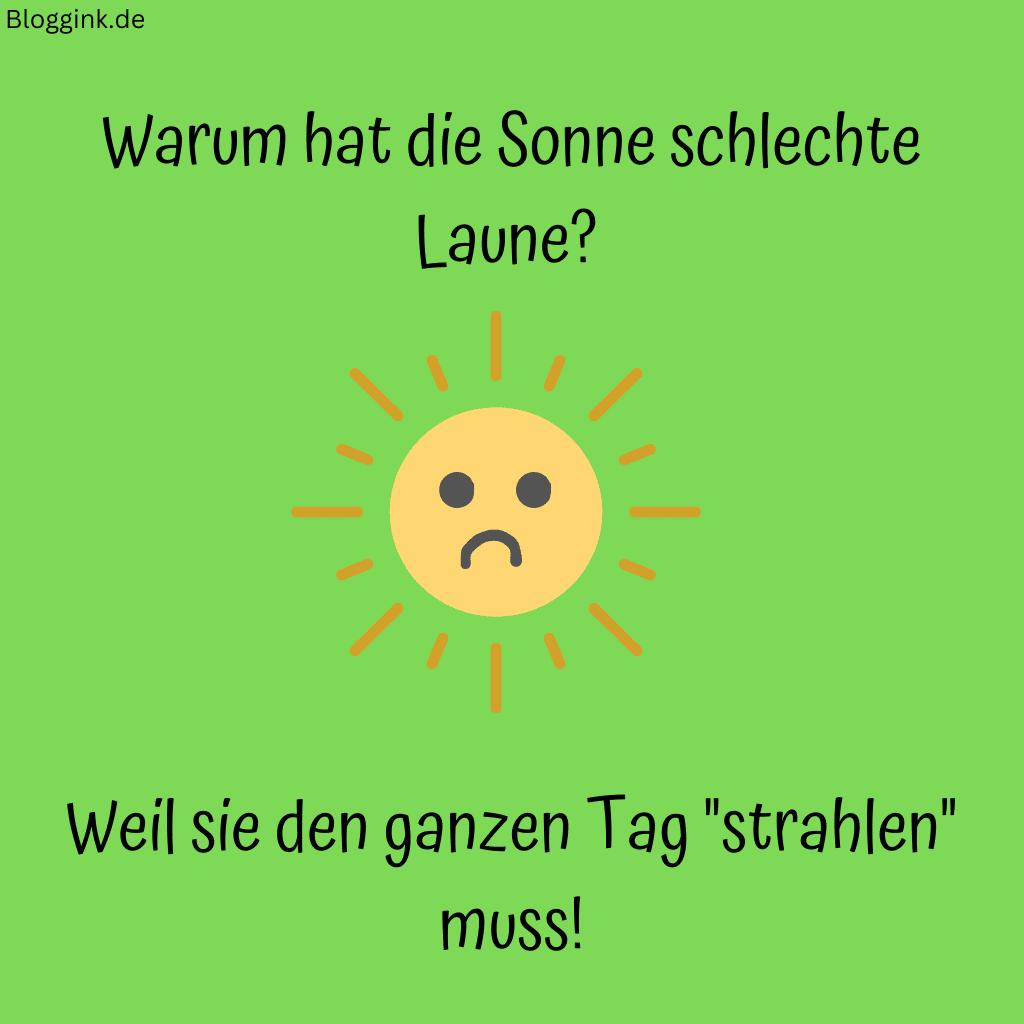Witze für Kinder (Bilder) Warum hat die Sonne schlechte Laune Weil sie den ganzen Tag strahlen muss!Bloggink.de