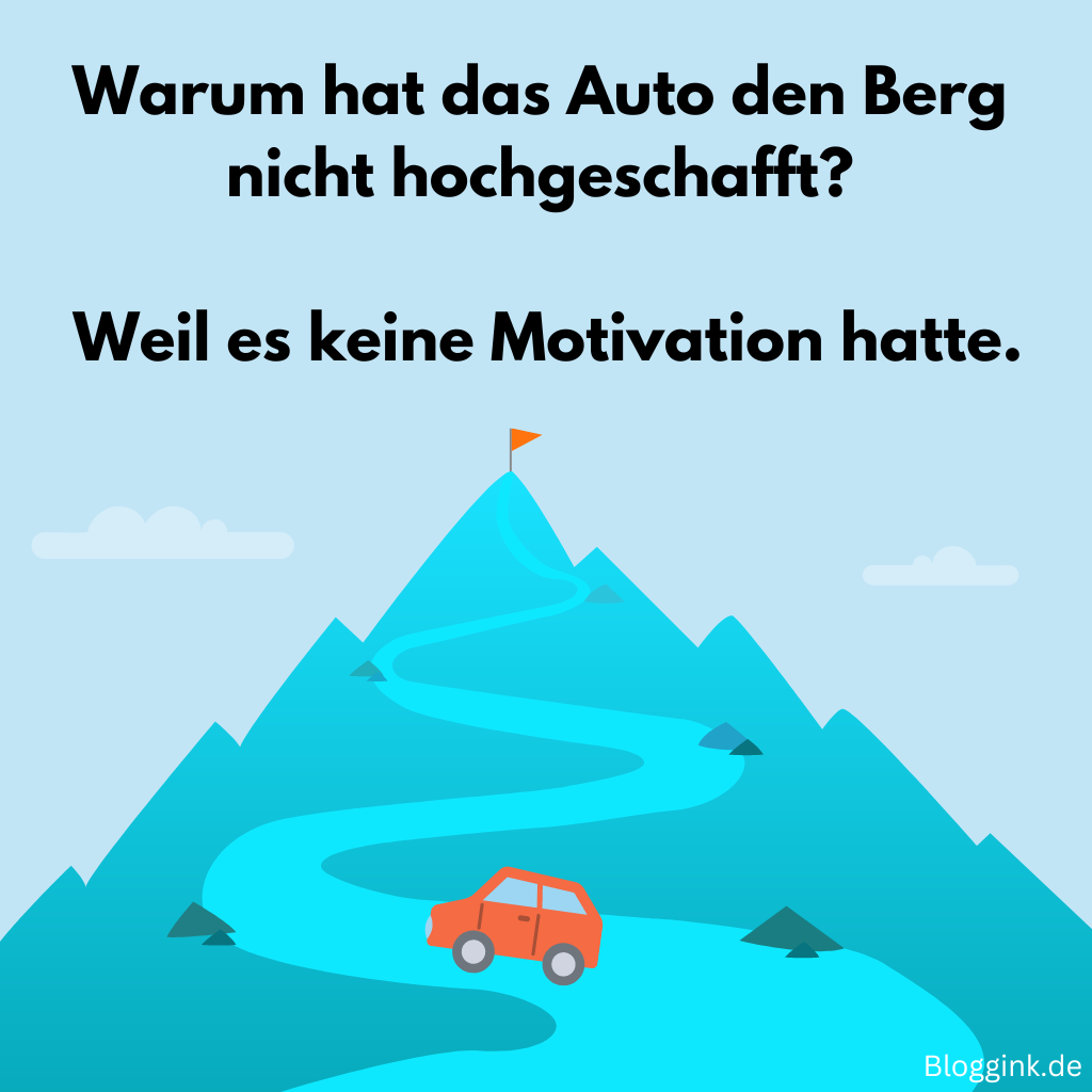 Witze für jede Gelegenheit (Bilder) Warum hat das Auto den Berg nicht hochgeschafft Weil es keine Motivation hatte.Bloggink.de