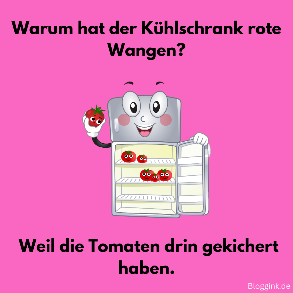 Witze für jede Gelegenheit (Bilder) Warum hat der Kühlschrank rote Wangen Weil die Tomaten drin gekichert haben.Bloggink.de