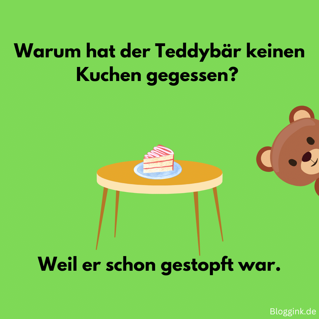 Witze für jede Gelegenheit (Bilder) Warum hat der Teddybär keinen Kuchen gegessen Weil er schon gestopft war.Bloggink.de