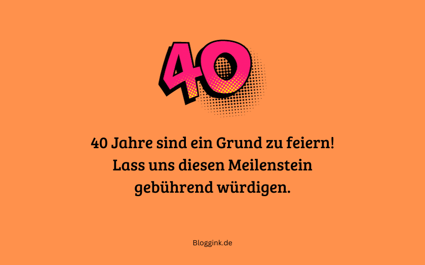 Bilder zum 40. Geburtstag 40 Jahre sind ein Grund zu feiern!... Bloggink.de