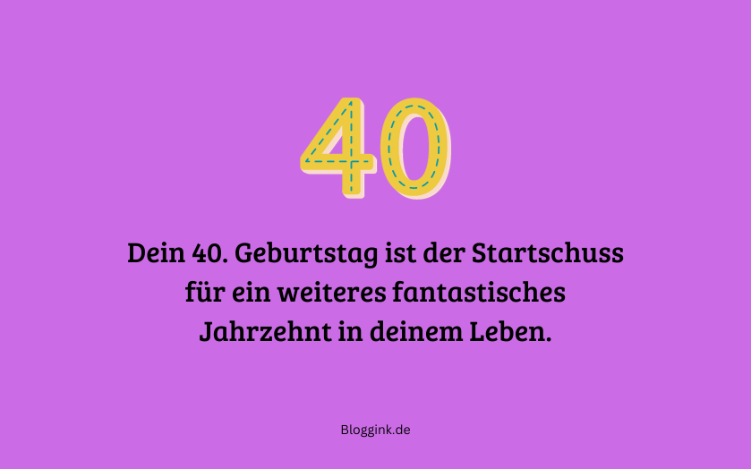 Bilder zum 40. Geburtstag Dein 40. Geburtstag ist der Startschuss... Bloggink.de
