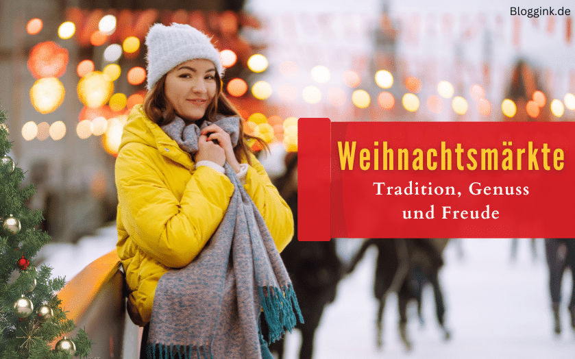 Der Zauber der Weihnachtsmärkte: Tradition, Genuss und Freude - Bloggink.de