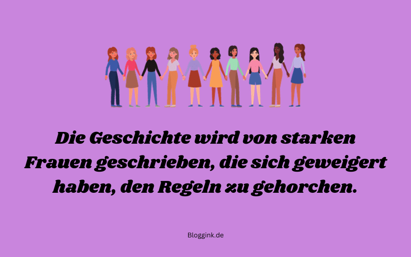 Kraftvolle Sprüche für starke Frauen Die Geschichte wird von starken...Bloggink.de