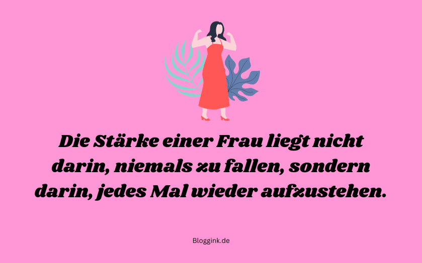 Kraftvolle Sprüche für starke Frauen Die Stärke einer Frau liegt nicht darin...Bloggink.de