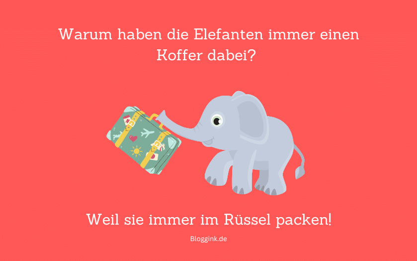 Witze des Monats Warum haben die Elefanten immer einen Koffer dabei...Bloggink.de