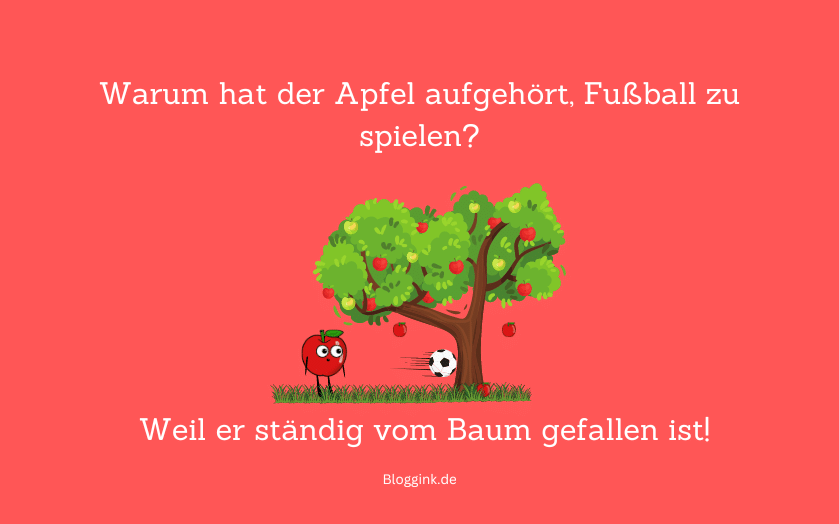 Witze des Monats Warum hat der Apfel aufgehört, Fußball zu spielen...Bloggink.de