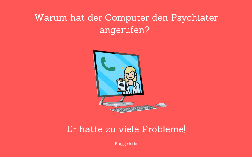 Witze des Monats Warum hat der Computer den Psychiater angerufen...Bloggink.de