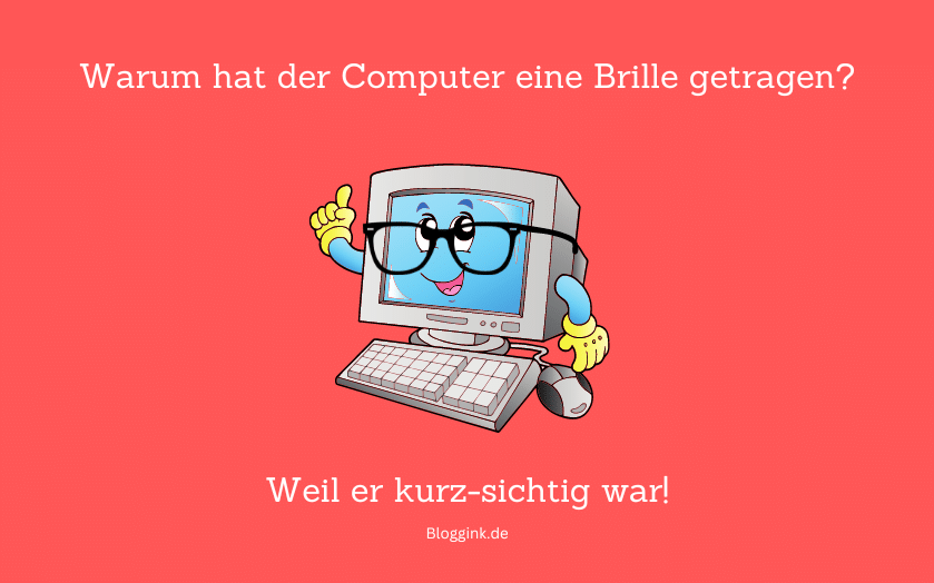 Witze des Monats Warum hat der Computer eine Brille getragen...Bloggink.de