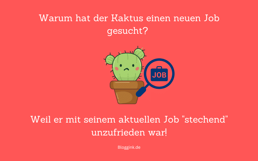 Witze des Monats Warum hat der Kaktus einen neuen Job gesucht...Bloggink.de