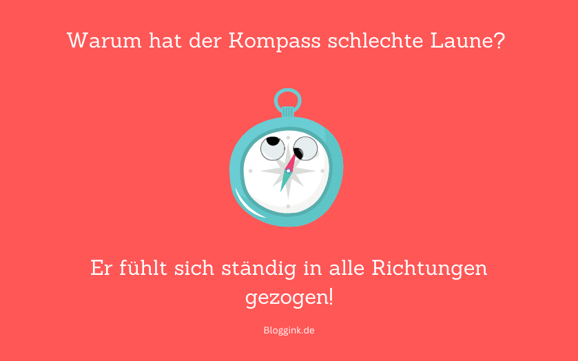 Witze des Monats Warum hat der Kompass schlechte Laune...Bloggink.de