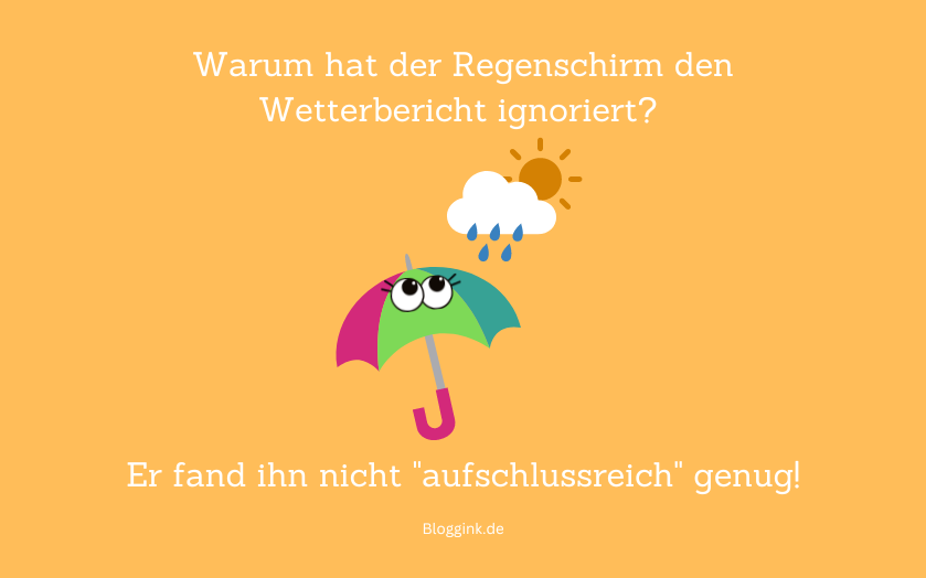 Witze des Monats Warum hat der Regenschirm den Wetterbericht ignoriert...Bloggink.de