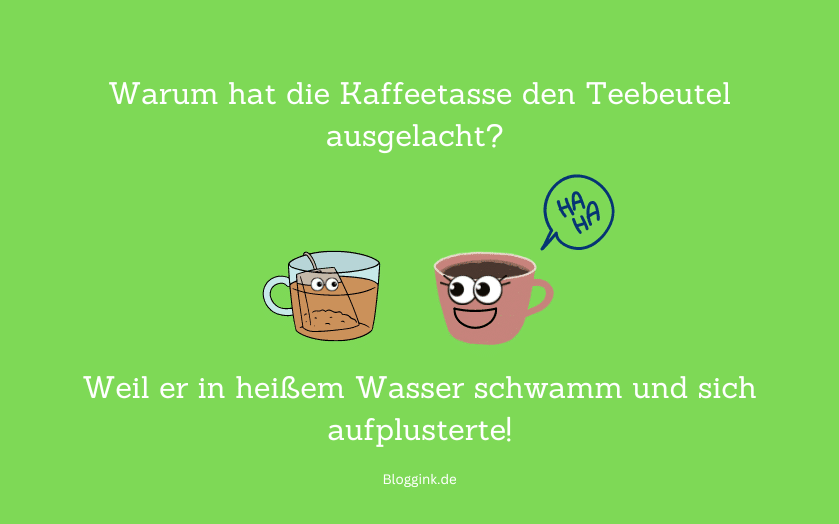 Witze des Monats Warum hat die Kaffeetasse den Teebeutel ausgelacht...Bloggink.de