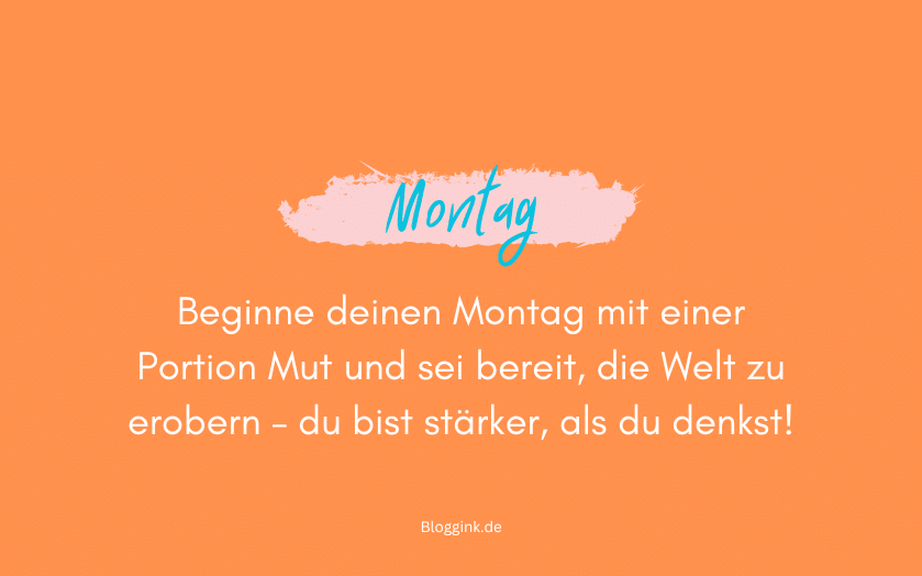 Montag-Bilder Beginne deinen Montag mit einer Portion Mut....Bloggink.de